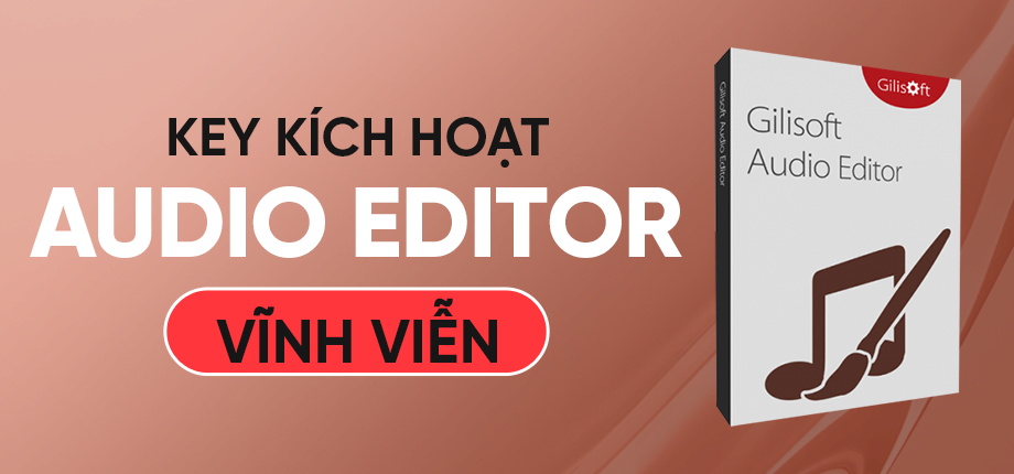 Gilisoft Audio Editor - Key kích hoạt vĩnh viễn